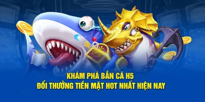 Bắn cá H5 Tổng quan về Bắn cá H5