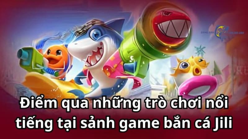 Bắn cá Jili Jilihow Vì sao nên chọn Bắn cá Jili Jilihow tại game bài đổi thưởng?